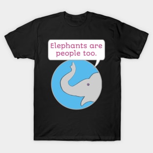 Elephants are People Too T-Shirt